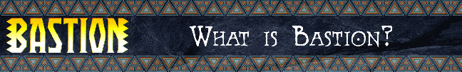 Bastion_Banner_Ani-What_is